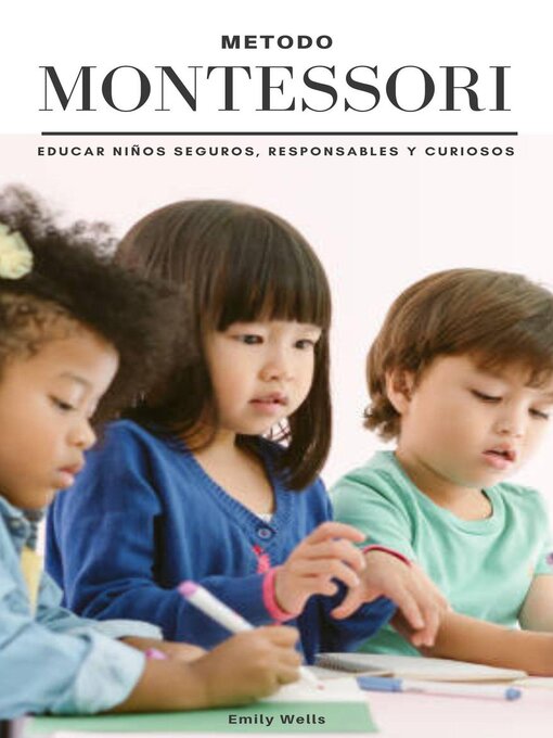 Title details for Metodo Montessori. Educar niños seguros,  responsables y curiosos by Emily Wells - Available